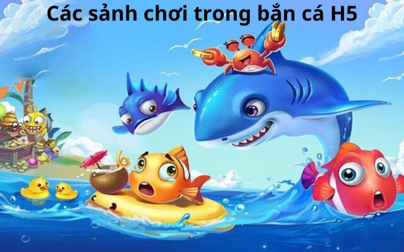 Các sảnh chơi bắn cá H5 hấp dẫn