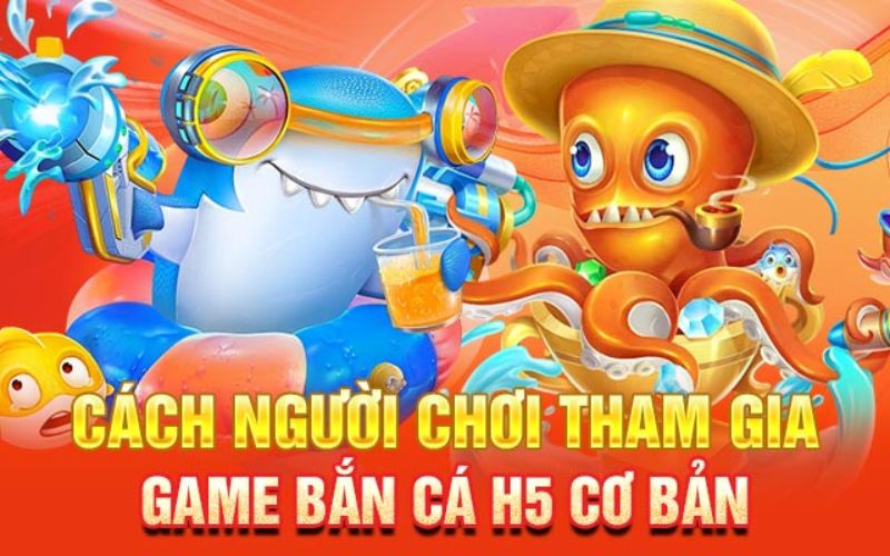 Cách chơi game bắn cá H5 