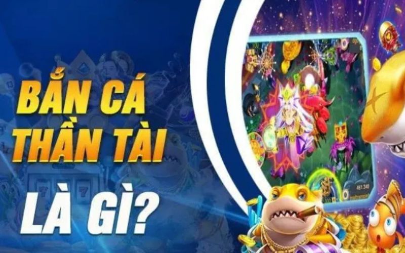 Bắn cá thần tài là gì