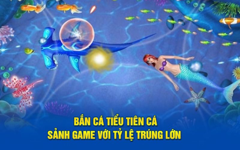 Chơi game bắn cá tiểu tiên cá